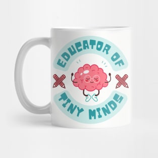 Educator of Tiny Minds Shirt for Teachers Mug